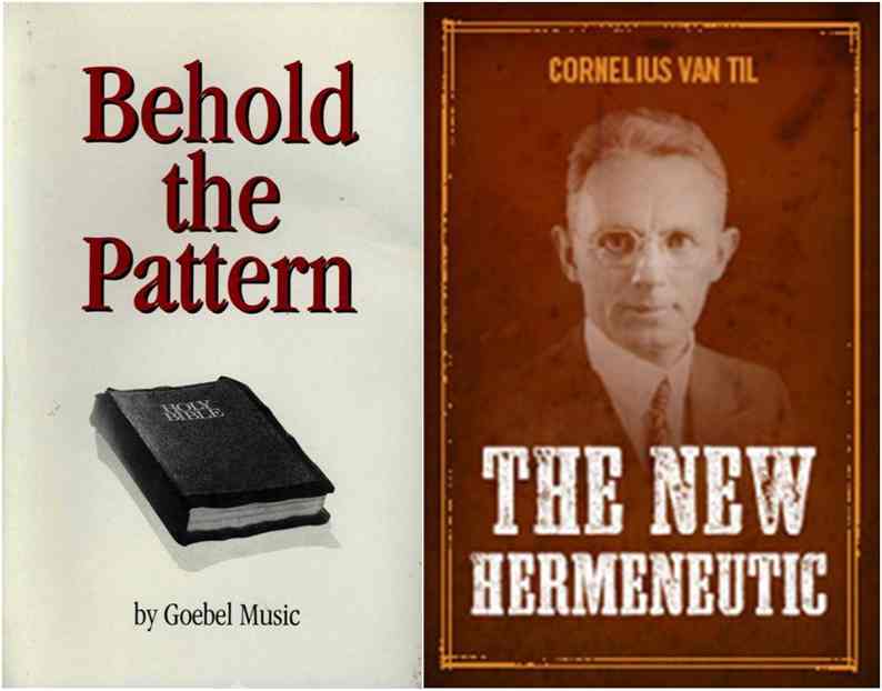 goebel music, cornelius van til, behold the pattern, the new hermeneutic
